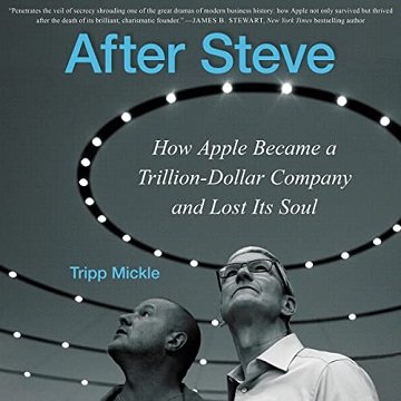 After Steve: How Apple Became a Trillion Dollar Company and Lost its Soul [Audiobook]
