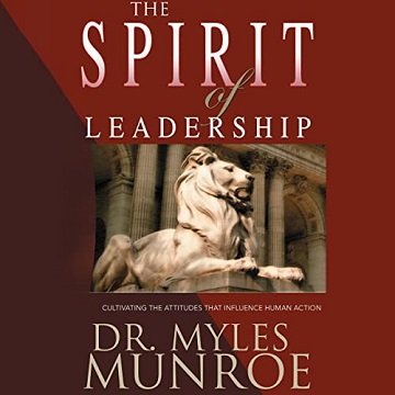 The Spirit of Leadership: Cultivating the Attributes That Influence Human Action [Audiobook]