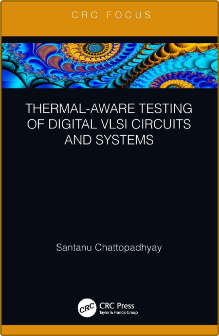 Thermal-Aware Testing of Digital VLSI Circuits and Systems [True PDF]