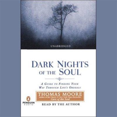 Dark Nights of the Soul: A Guide to Finding Your Way Through Life's Ordeals (Audiobook)