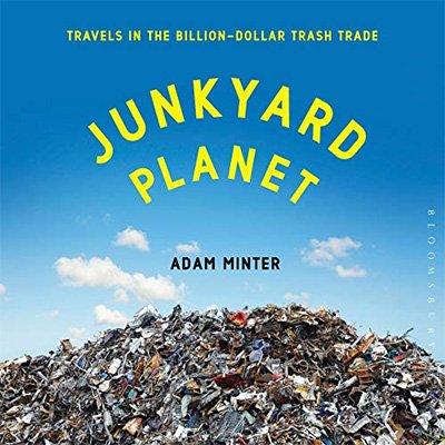 Junkyard Planet: Travels in the Billion Dollar Trash Trade (Audiobook)