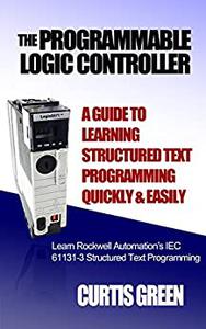 The Programmable Logic Controller a Guide to Learning Structured Text Programming Quickly & Easily