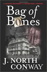 Bag of Bones The Sensational Grave Robbery Of The Merchant Prince Of Manhattan
