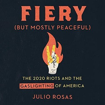 Fiery (but Mostly Peaceful): The 2020 Riots and the Gaslighting of America [Audiobook]