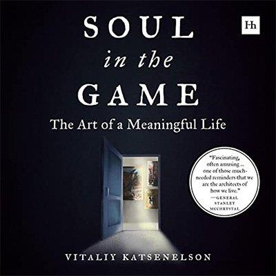 Soul in the Game The Art of a Meaningful Life (Audiobook)