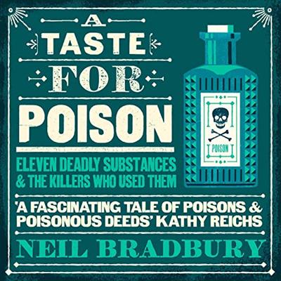 A Taste for Poison: Eleven Deadly Substances and the Killers Who Used Them [Audiobook]