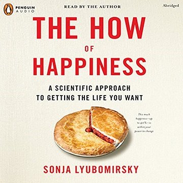 The How of Happiness: A Scientific Approach to Getting the Life You Want [Audiobook]