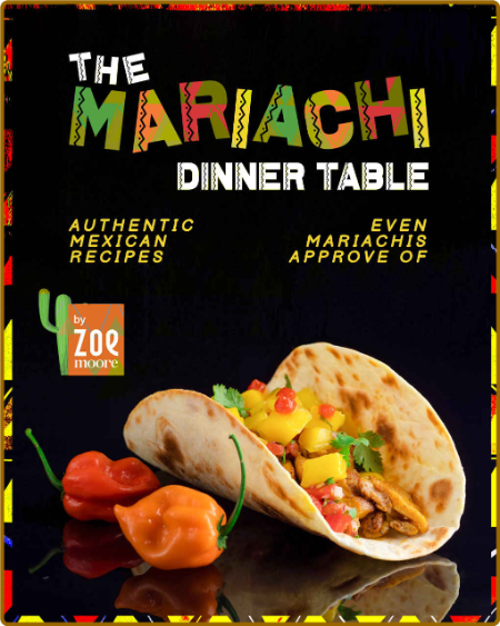 The Mariachi Dinner Table - Authentic Mexican Recipes Even Mariachis Approve Of 5209a251b191326d346cae915e854bb0