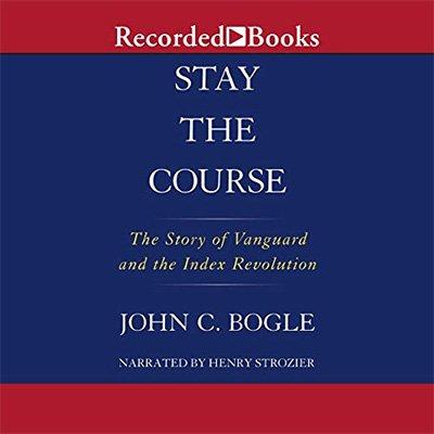 Stay the Course: The Story of Vanguard and the Index Revolution (Audiobook)