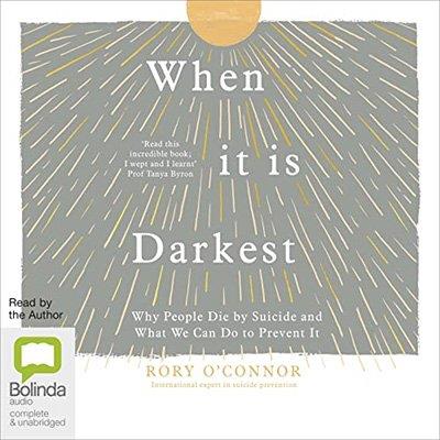 When It Is Darkest Why People Die by Suicide and What We Can Do to Prevent It (Audiobook)