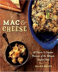 Mac & Cheese More than 80 Classic and Creative Versions of the Ultimate Comfort Food