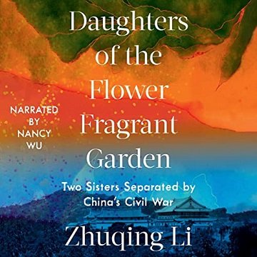 Daughters of the Flower Fragrant Garden Two Sisters Separated by China's Civil War [Audiobook]