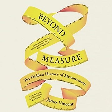 Beyond Measure: The Hidden History of Measurement [Audiobook]