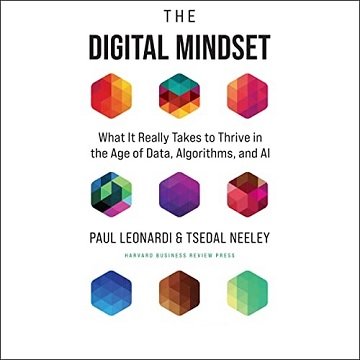 The Digital Mindset: What It Really Takes to Thrive in the Age of Data, Algorithms, and AI [Audiobook]