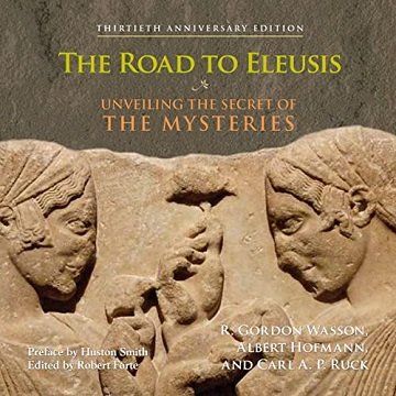 The Road to Eleusis: Unveiling the Secret of the Mysteries [Audiobook]