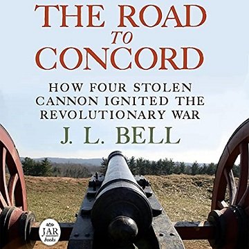 The Road to Concord: How Four Stolen Cannon Ignited the Revolutionary War [Audiobook]