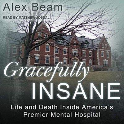 Gracefully Insane: Life and Death Inside America's Premier Mental Hospital (Audiobook)