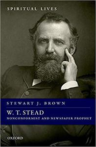 W. T. Stead Nonconformist and Newspaper Prophet 