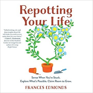 Repotting Your Life: Reframe Your Thinking, Reset Your Purpose. Rejuvenate Yourself Time and Again. [Audiobook]