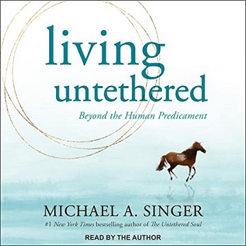 Living Untethered: Beyond the Human Predicament [Audiobook]