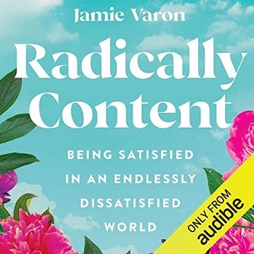 Radically Content: Being Satisfied in an Endlessly Dissatisfied World [Audiobook]