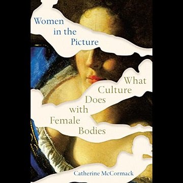 Women in the Picture: What Culture Does with Female Bodies [Audiobook]