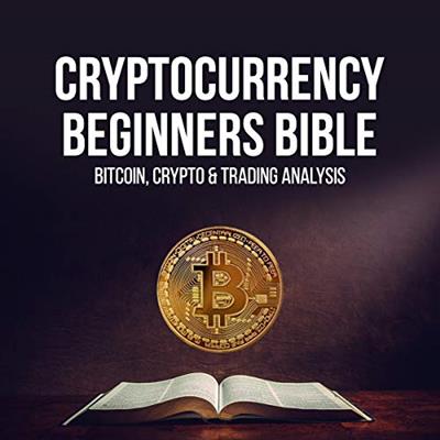Cryptocurrency Beginners Bible Bitcoin, Blockchain, Stock Market [Audiobook]