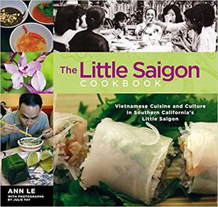 The Little Saigon Cookbook Vietnamese Cuisine and Culture in Southern California's Little Saigon