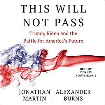 This Will Not Pass: Trump, Biden and the Battle for American Democracy [Audiobook]