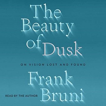 The Beauty of Dusk: On Vision Lost and Found [Audiobook]