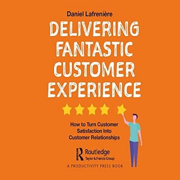 Delivering Fantastic Customer Experience: How to Turn Customer Satisfaction into Customer Relationships [Audiobook]