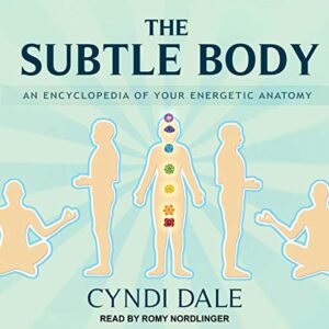 The Subtle Body: An Encyclopedia of Your Energetic Anatomy [Audiobook]