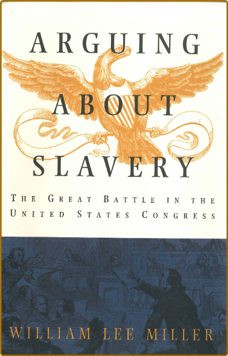 Arguing about Slavery - The Great Battle in the United States Congress