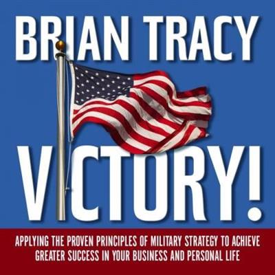 Victory! Applying the Proven Principles of Military Strategy to Achieve Greater Success... [Audiobook]