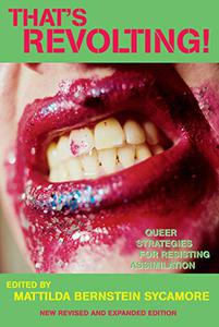 That's Revolting! Queer Strategies for Resisting Assimilation