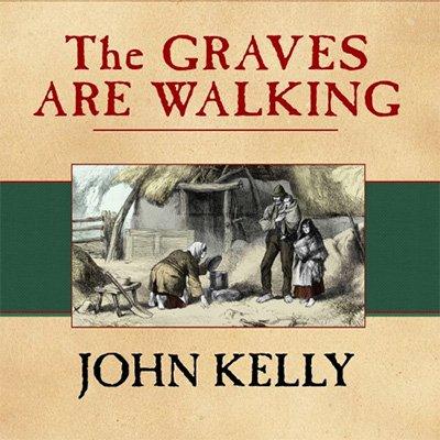 The Graves Are Walking: The Great Famine and the Saga of the Irish People (Audiobook)