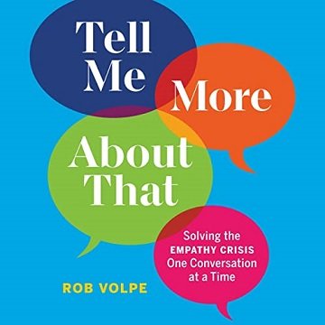 Tell Me More About That Solving the Empathy Crisis One Conversation at a Time [Audiobook]