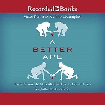 A Better Ape: The Evolution of the Moral Mind and How It Made Us Human [Audiobook]