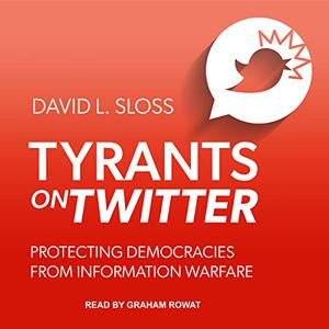 Tyrants on Twitter: Protecting Democracies from Information Warfare [Audiobook]