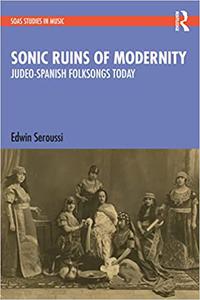 Sonic Ruins of Modernity Judeo-Spanish Folksongs Today