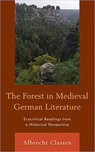 The Forest in Medieval German Literature Ecocritical Readings from a Historical Perspective