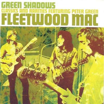 Fleetwood Mac – Green Shadows Classics And Rarities Featuring Peter Green (2003)