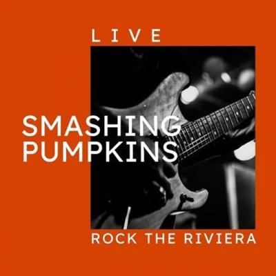 The Smashing Pumpkins – Smashing Pumpkins Live Rock The Riviera (2022)