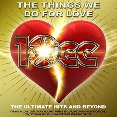 10cc   The Things We Do For Love: The Ultimate Hits and Beyond (2022)