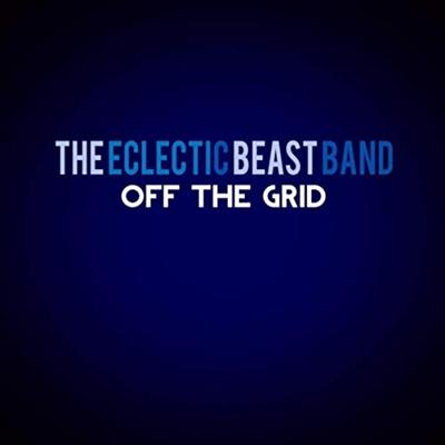 The Eclectic Beast Band   Off The Grid (2022)