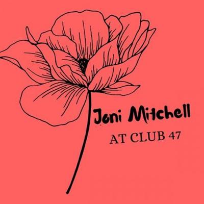 Joni Mitchell – Joni Mitchell At Club 47 (2022)
