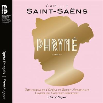 Orchestre de l'opéra de Rouen Normandie, Chœur du Concert Spirituel & Hervé Niquet   Saint Saëns: Phryné (2022) MP3
