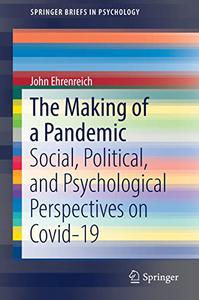 The Making of a Pandemic Social, Political, and Psychological Perspectives on Covid-19