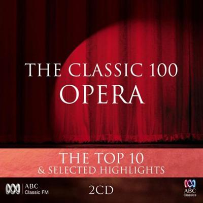 VA   The Classic 100: Opera   The Top 10 & Selected Highlights (2014)