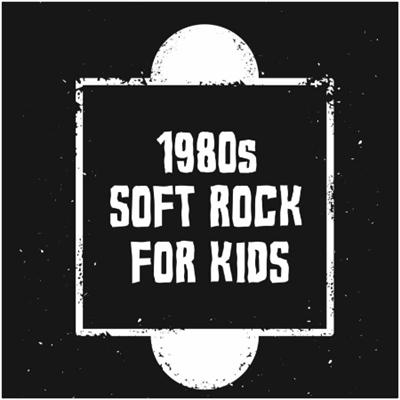 VA – 1980s Soft Rock For Kids (2022)